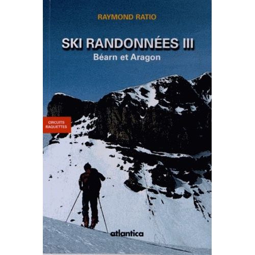 Ski Randonnées - Tome 3, Béarn Et Aragon, Circuits Raquettes
