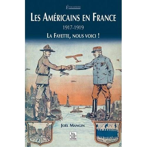 Les Américains En France: 1917-1919: La Fayette, Nous Voici!