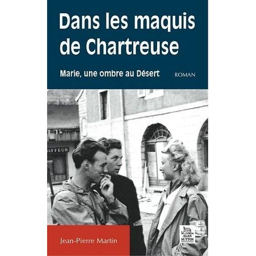 Dans Les Maquis De Chartreuse - Marie, Une Ombre Au Désert