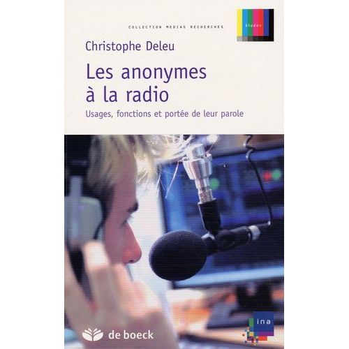 Les Anonymes À La Radio - Usages, Fonctions Et Portée De Leur Parole