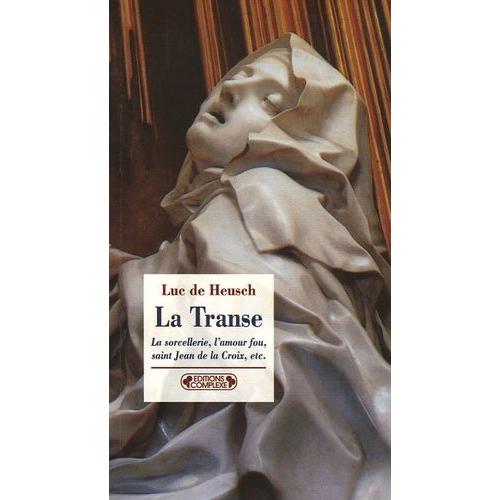 La Transe Et Ses Entours - La Sorcellerie, L'amour Fou, Saint Jean De La Croix, Etc