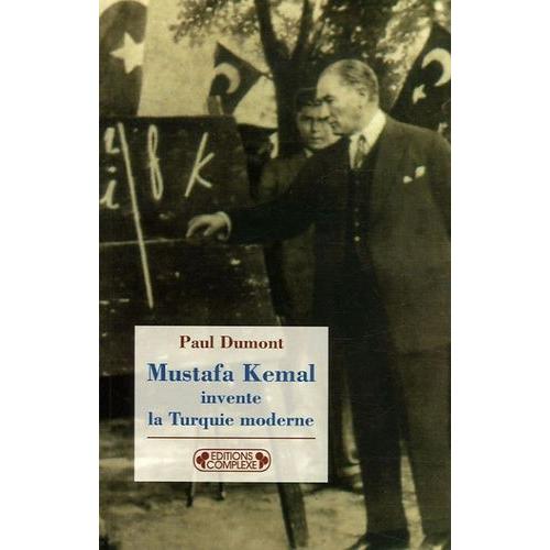 Mustafa Kemal Invente La Turquie Moderne