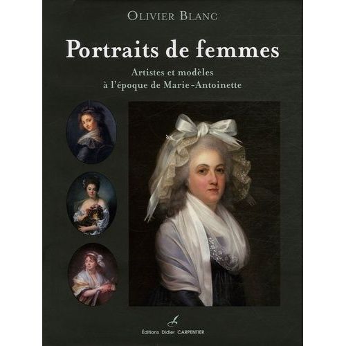Portraits De Femmes - Artistes Et Modèles À L'époque De Marie-Antoinette