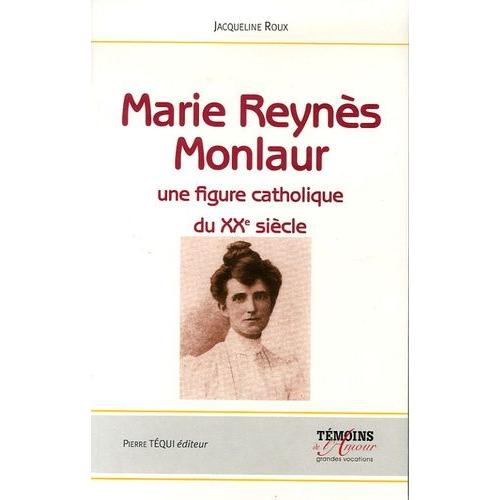 Marie Reynès-Monlaur - Montpelliéraine Et Rouergate Une Figure Catholique Du Xxe Siècle