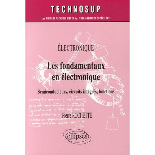 Les Fondamentaux En Électronique - Semiconducteurs, Circuits Intégrés, Fonctions