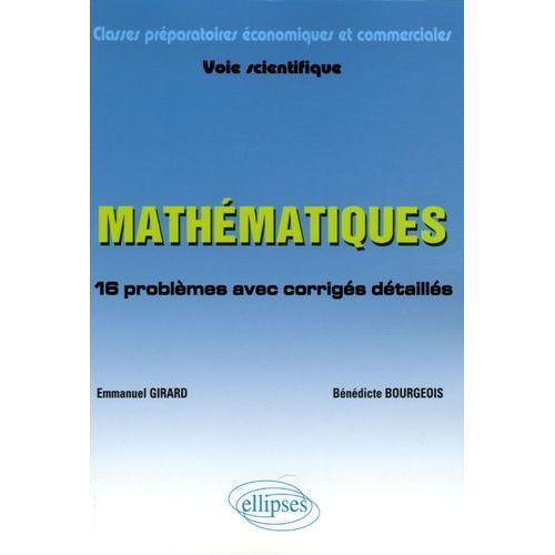 Mathématiques Classes Préparatoires Économiques Et Commerciales Voie Scientifique - 16 Problèmes Avec Corrigés Détaillés Suivi D'un Fichier De Méthode