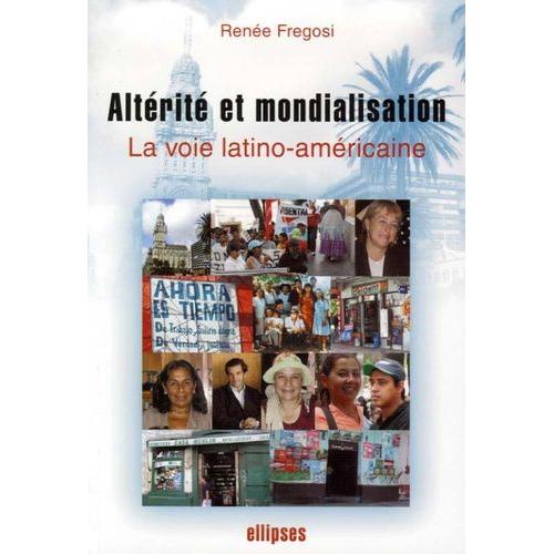 Altérité Et Mondialisation - La Voie Latino-Américaine