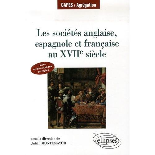 Les Sociétés Anglaise, Espagnole Et Française Au Xviie Siècle - Cours Et Dissertations Corrigées