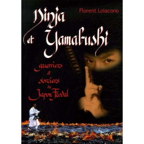 Ninja Et Yamabushi - Guerriers Et Sorciers Du Japon Féodal