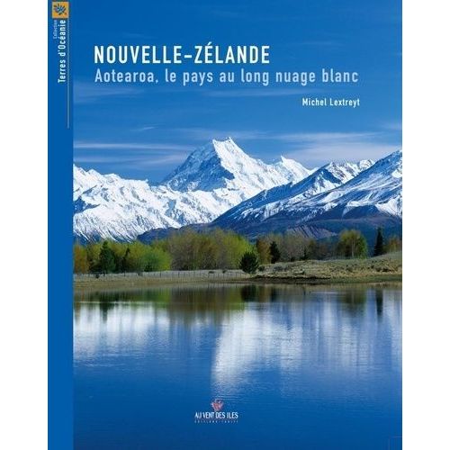 Nouvelle-Zélande - Aotearoa, Le Pays Au Long Nuage Blanc