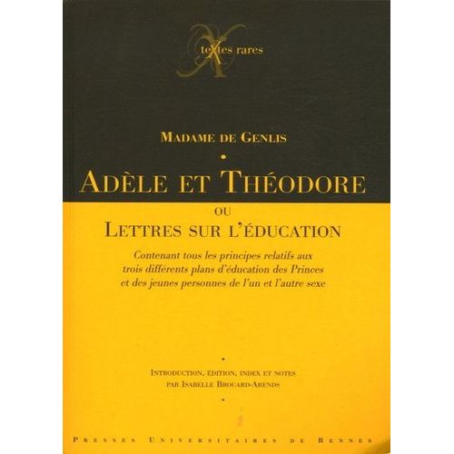 Adèle Et Théodore - Ou Lettres Sur L'éducation Contenant Tous Les Principes Relatifs Aux Trois Différents Plans D'éducation Des Princes Et Des Jeunes Personnes De L'un Et L'autre Sexe