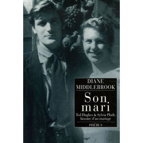 Son Mari - Ted Hughes Et Sylvia Plath, Histoire D'un Mariage