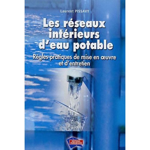 Les Réseaux Intérieurs D'eau Potable - Règles Pratiques De Mise En Oeuvre Et D'entretien