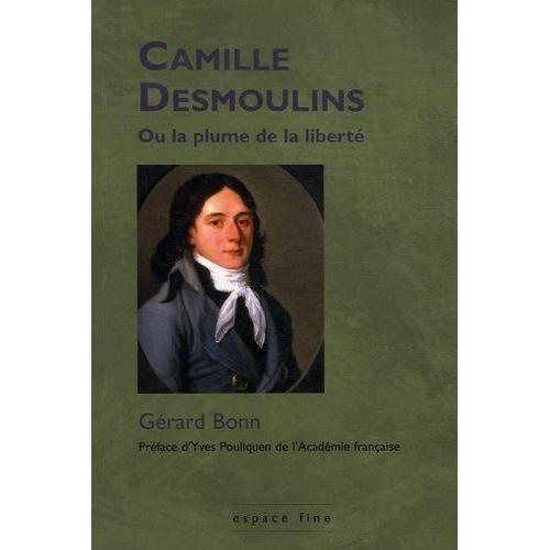 Camille Desmoulins Ou La Plume De La Liberté - Un Cheminement Révolutionnaire