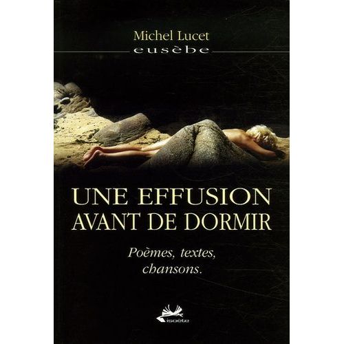 Une Effusion Avant De Dormir - Poèmes, Textes, Chansons