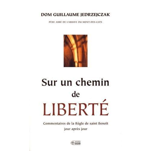 Sur Un Chemin De Liberté - Commentaires De La Règle De Saint Benoît Jour Après Jour