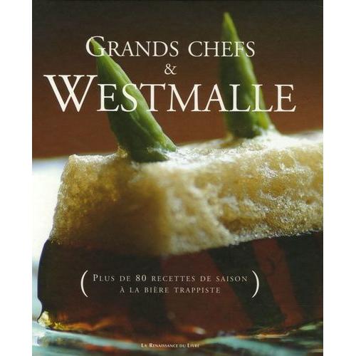 Grands Chefs & Westmalle - Plus De 80 Recettes De Saison À La Bière Trappiste