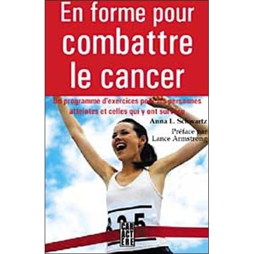 En Forme Pour Combattre Le Cancer - Un Programme D'exercices Pour Les Personnes Qui En Sont Atteintes Et Cellles Qui Y Ont Survécu