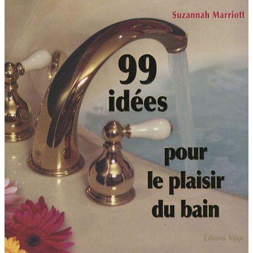 99 Idées Pour Le Plaisir Du Bain