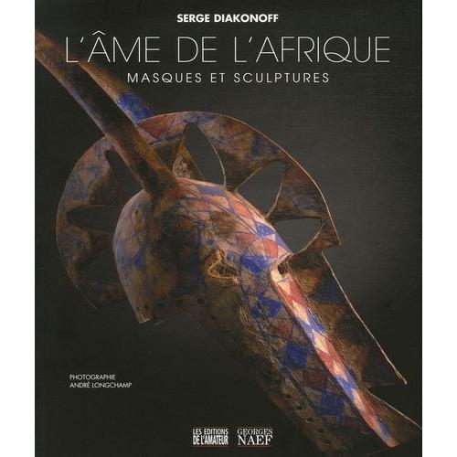 L'âme De L'afrique - Masques Et Sculptures