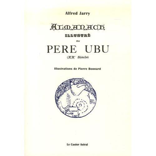 Almanach Illustré Du Père Ubu (Xxe Siècle) - Fac-Similé De L'édition Originale De 1901