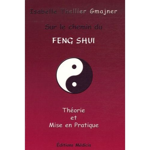 Sur Le Chemin Du Feng Shui - Théorie Et Mise En Pratique