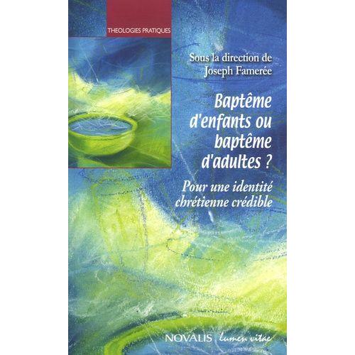 Baptême D'enfants Ou Baptême D'adultes ? - Pour Une Identité Chrétienne Crédible