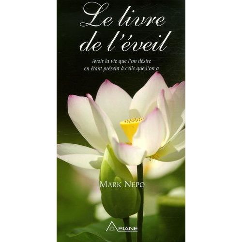 Le Livre De L'éveil - Avoir La Vie Que L'on Désire En Étant Présent À Celle Qu L'on A