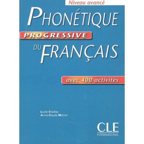 Phonétique Progressive Du Français - Niveau Avancé Avec 400 Exercices