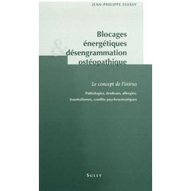 Blocages Énergétiques & Désengrammation Ostéopathique - Le Concept De L'intrus