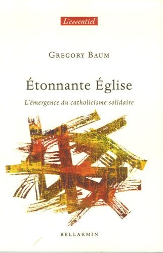 Etonnante Eglise - L'émergence Du Catholicisme Solidaire