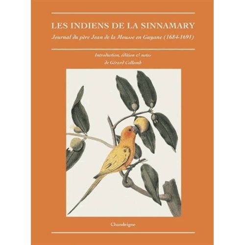 Les Indiens De La Sinnamary - Journal Du Père Jean De La Mousse En Guyane (1684-1691)