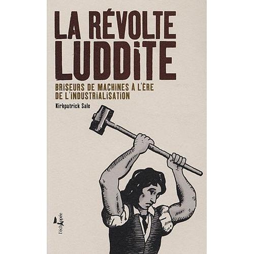 La Révolte Luddite - Briseurs De Machines À L'ère De L'industrialisation
