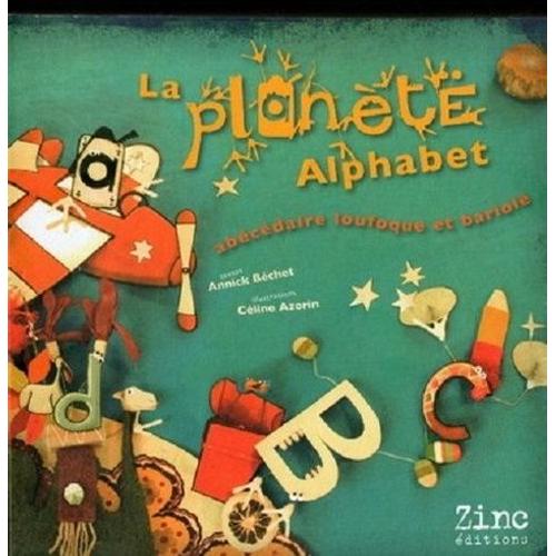 La Planète Alphabet - Abécédaire Loufoque Et Bariolé