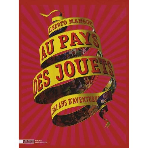 Au Pays Des Jouets - Cent Ans D'aventures, La Collection Du Musée 