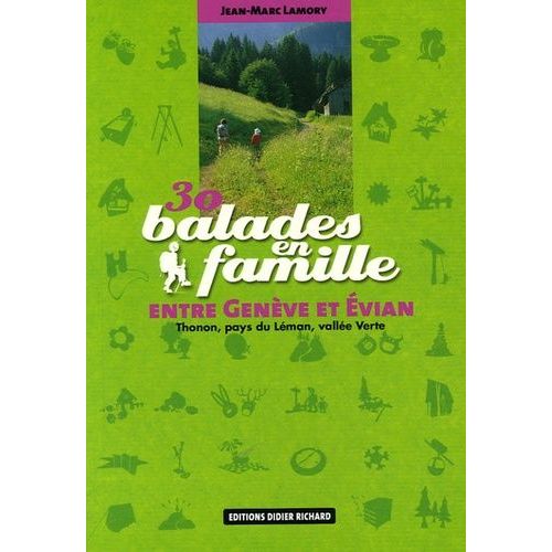 30 Balades En Famille Entre Genève Et Evian - Thonon, Pays Du Léman, Vallée Verte