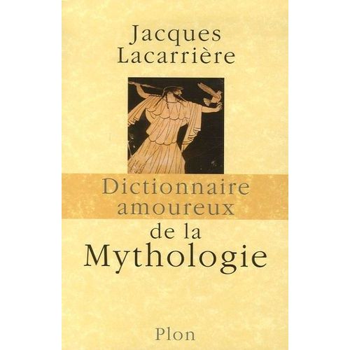 Dictionnaire Amoureux De La Mythologie