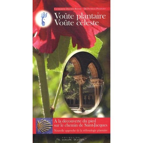 Voûte Plantaire, Voûte Céleste - A La Découverte Du Pied Sur Le Chemin De Saint-Jacques