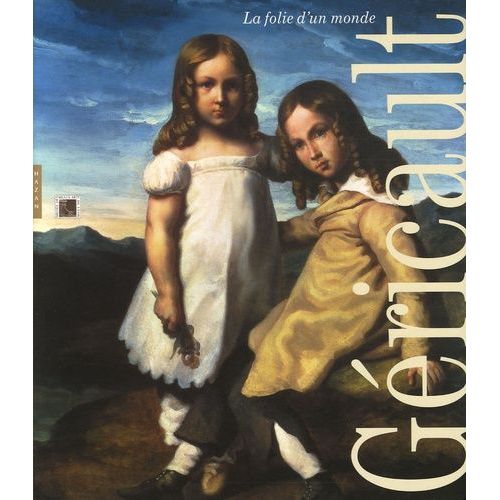 Géricault - La Folie D'un Monde