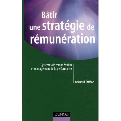 Bâtir Une Stratégie De Rémunérations - Systèmes De Rémunérations Globales, Variables, Collectives