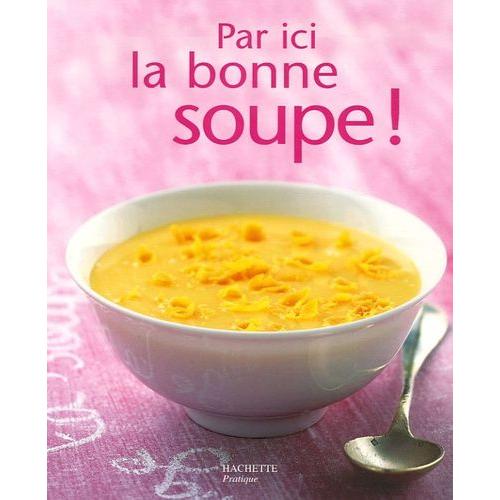 Par Ici La Bonne Soupe !