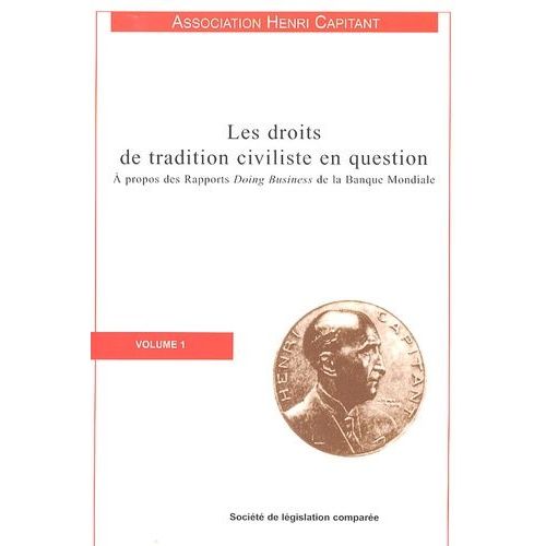Les Droits De Tradition Civiliste En Question - Tome 1, A Propos Des Rapports Doing Business De La Banque Mondiale