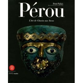 Pérou - L'art De Chavin Aux Incas