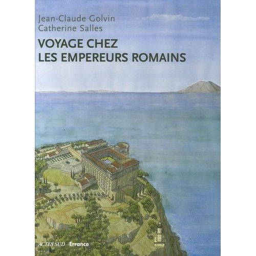 Voyage Chez Les Empereurs Romains - Ier Siècle Av - J.-C. - Ive Siècle Apr - J.-C