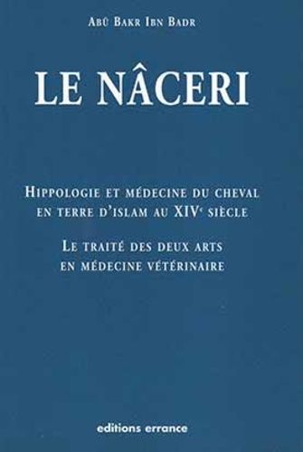 Hippologie Et Médecine Du Cheval En Terre D'islam Au 14e Siècle - Le Traité Des Deux Arts En Médecine Vétérinaire Dit Le Nâceri