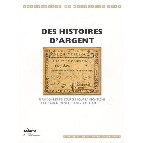 Des Histoires D'argent - Réflexions Et Ressources Pour La Recherche Et L'enseignement Des Faits Économiques