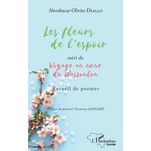 Les Fleurs De L'espoir - Suivi De Voyage Au CoeUr Du Wassoulou - Recueil De Poèmes