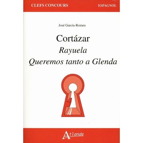 Cortazar : Rayuela Queremos Tanto A Glenda