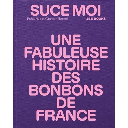 Suce Moi, Une Fabuleuse Histoire Des Bonbons De France