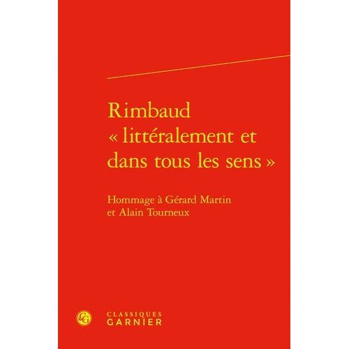 Rimbaud "Littéralement Et Dans Tous Les Sens - Hommage À Gérard Martin Et Alain Tourneux